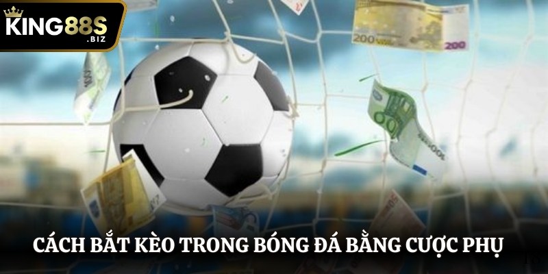 Cách bắt kèo trong bóng đá bằng cược phụ hiệu quả