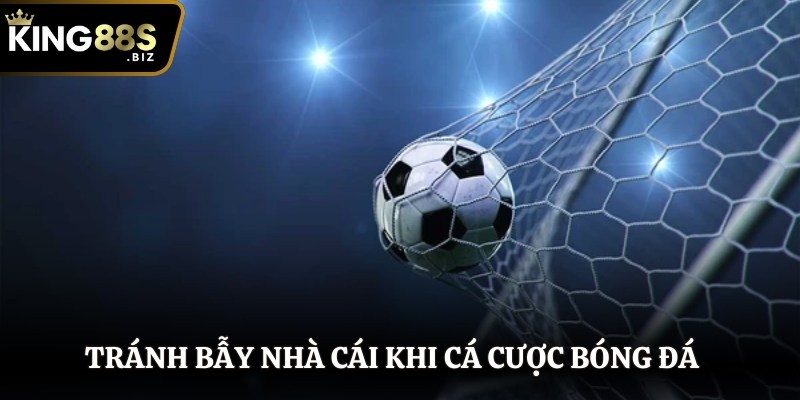 Tránh bẫy nhà cái là cách bắt cược hay trong bóng đá