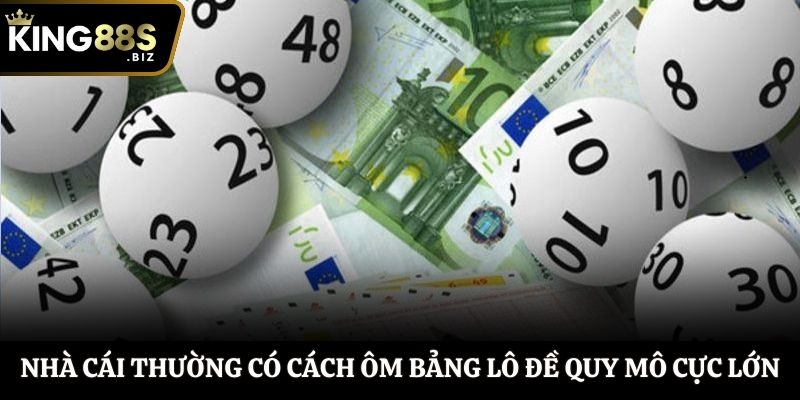 Nhà cái thường có cách ôm bảng lô đề với quy mô cực lớn
