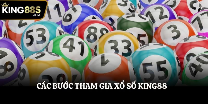 Các bước tham gia Xổ số King88