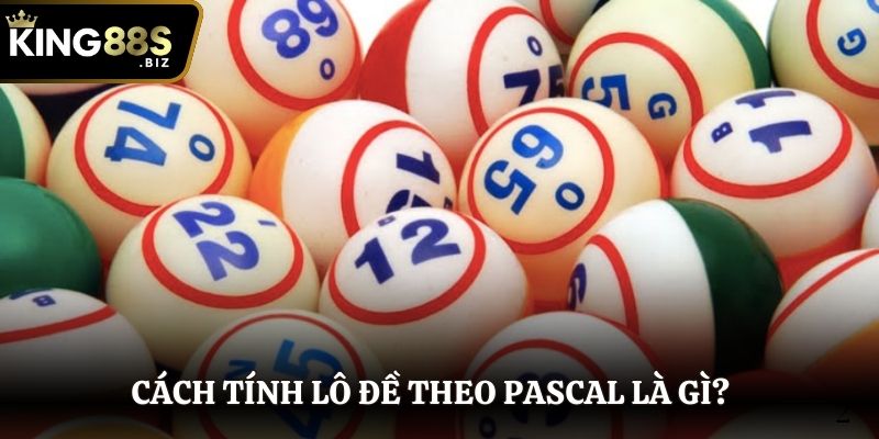 Cách tính lô đề theo Pascal là gì?