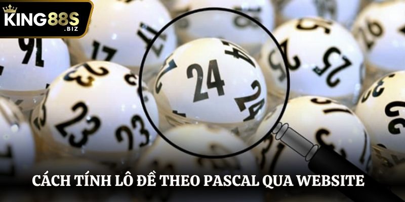 Cách tính lô đề theo Pascal qua Website đơn giản