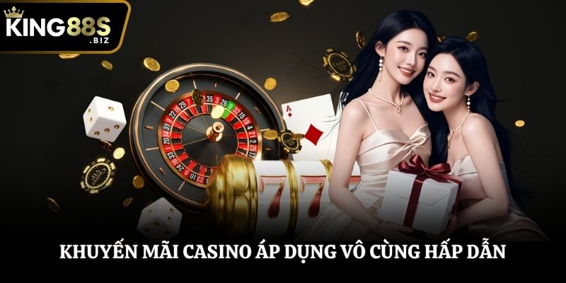 Khuyến mãi casino áp dụng vô cùng hấp dẫn