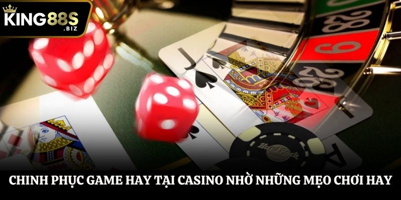 Chinh phục game hay tại casino nhờ những mẹo chơi hay