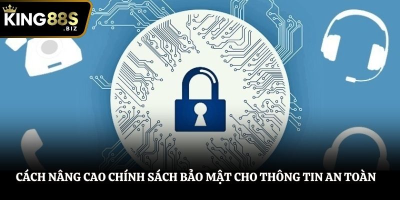 Cách nâng cao chính sách bảo mật cho thông tin an toàn