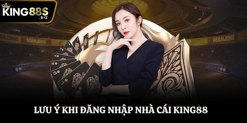 Lưu ý khi đăng nhập nhà cái King88