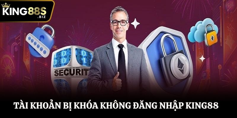 Tài khoản bị khóa khiến việc đăng nhập King88 thất bại