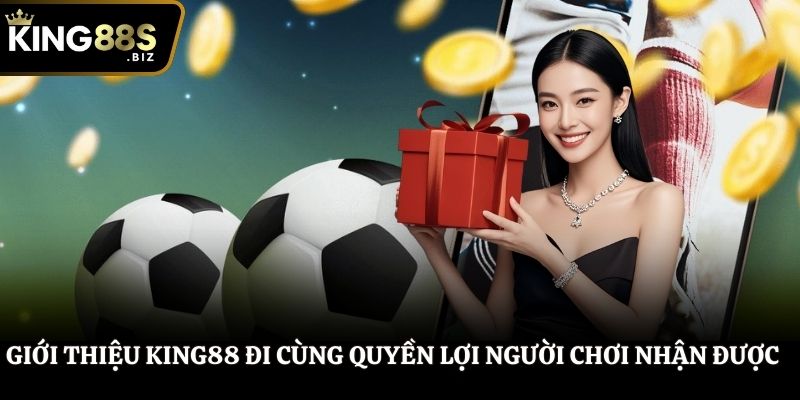 Giới thiệu King88 đi cùng quyền lợi người chơi nhận được