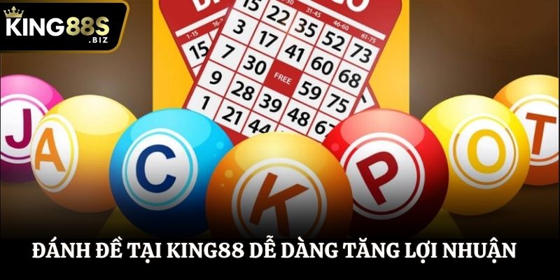 Đánh đề tại King88 dễ dàng tăng lợi nhuận