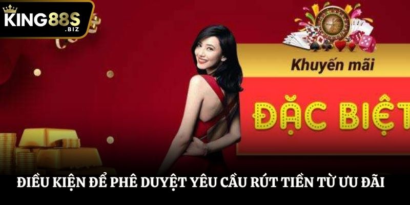 Điều kiện để phê duyệt yêu cầu rút tiền từ ưu đãi