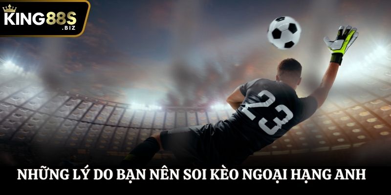 Lợi ích khi soi kèo Ngoại Hạng Anh là gì