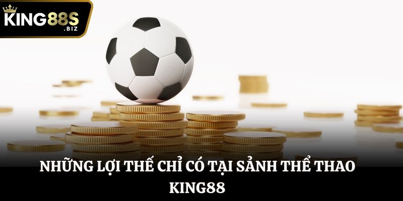 Những lợi thế chỉ có tại sảnh Thể Thao King88