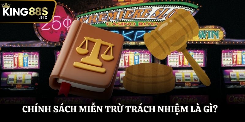 Chính sách miễn trừ trách nhiệm là gì?
