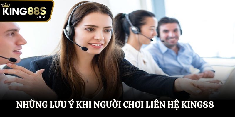 Những lưu ý khi người chơi liên hệ King88