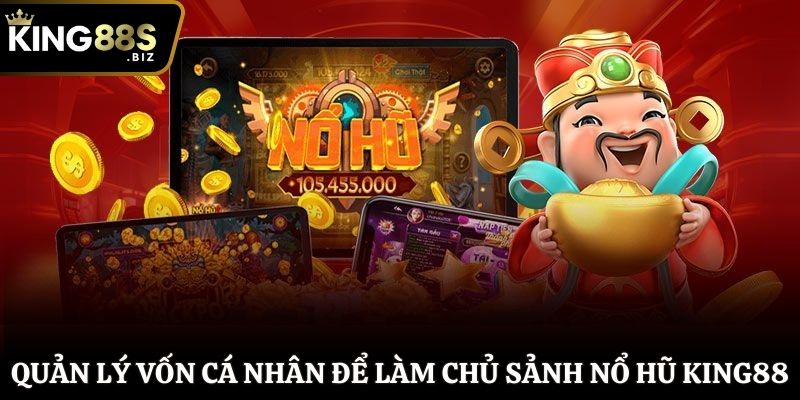 Quản lý vốn cá nhân để làm chủ sảnh nổ hũ King88