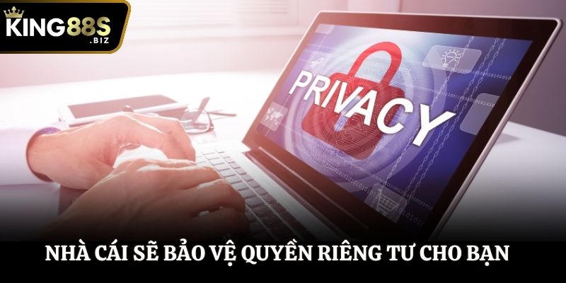 Nhà cái sẽ bảo vệ quyền riêng tư cho bạn
