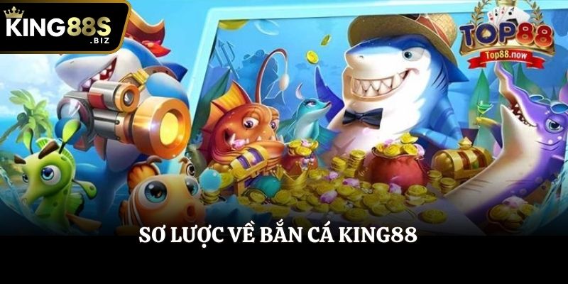 Sơ lược về Bắn Cá King88