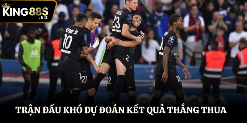 Trận đấu khó dự đoán kết quả thắng thua