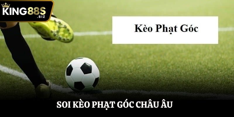 Soi kèo phạt góc châu Âu