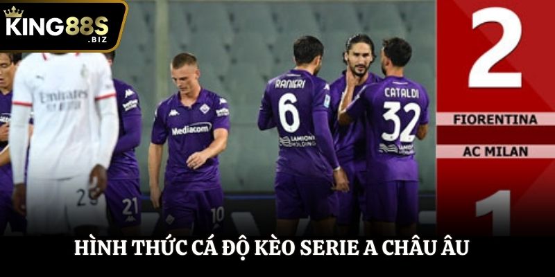 Hình thức cá độ kèo Serie A Châu Âu