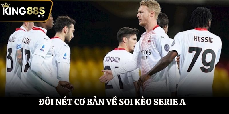 Đôi nét cơ bản về soi kèo Serie A