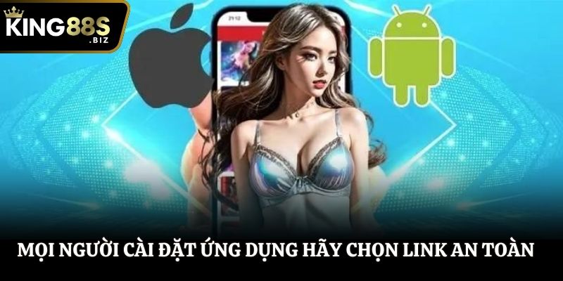 Mọi người cài đặt ứng dụng hãy chọn link an toàn
