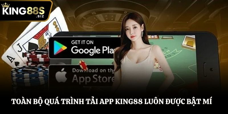 Toàn bộ quá trình tải app King88 luôn được bật mí
