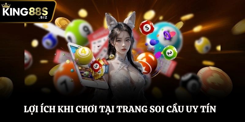 Lợi ích khi trải nghiệm trang soi cầu uy tín KING88