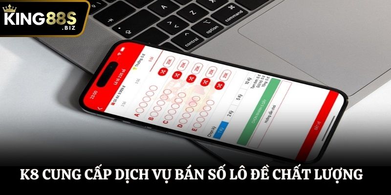 K8 cung cấp dịch vụ bán số lô đề chất lượng