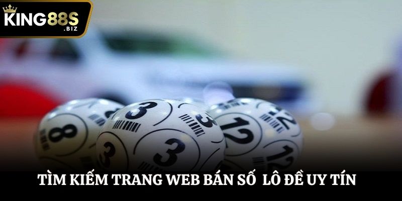 Tìm kiếm trang web bán số lô đề uy tín là nhu cầu của nhiều khách hàng