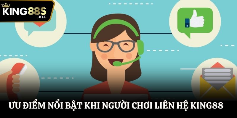 Ưu điểm nổi bật khi người chơi liên hệ King88